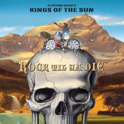 Kings Of The Sun : Rock Til Ya Die